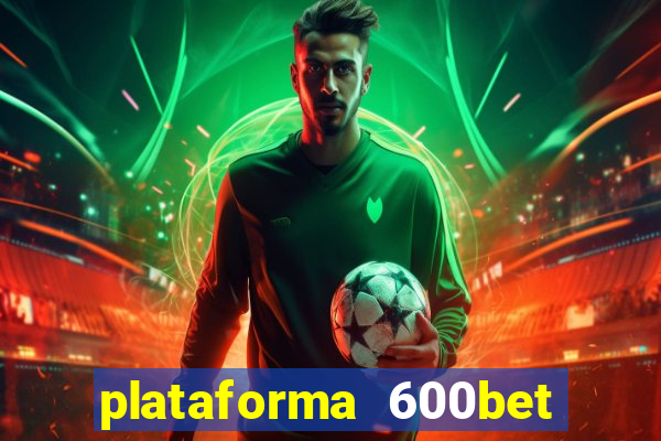 plataforma 600bet é confiável